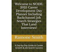Welcome to NODE: 2025 Career Development Day Planner Including Backchannel Job Search Strategies That Land Interviews!: A Day-by-Day Guide to Career Growth & Job Search Success