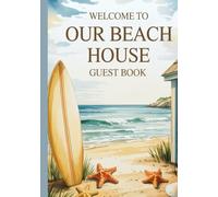 Welcome To Our Beach House Guest Book: A Coastal Guest Sign-In Journal for Vacation Memories, Visitor Messages, and Beach House Rentals