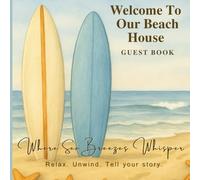 Welcome To Our Beach House : serene beach retreat journal: A Coastal Guest Book for Rentals & Relaxing Memories