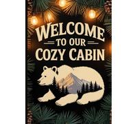 Welcome to Our Cozy Cabin: A Rustic Visitor Guest Book for Cabins, Vacation Homes, and Airbnb Rentals: Capture Memories from Guests, Friends, and ... for Stories, Highlights, and Cabin Tips