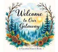 Welcome to Our Getaway: Vacation Guest Book: A Beautiful Sign-In Book for Recording Visits, Memories, and Travel Highlights