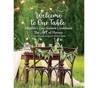 Welcome to Our Table Ménière's Low-Sodium Cookbook: The Art of Flavour