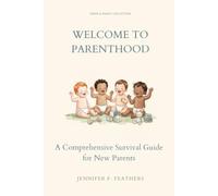 Welcome to Parenthood: The Ultimate Survival Guide for New Parents
