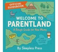Welcome to Parentland: A Rough Guide for New Mums: Your passport to sleepless nights, soggy muslins, and the wildest trip of your life