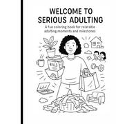 Welcome to Serious Adulting: A fun coloring book for relatable adulting moments and milestones