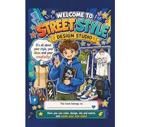 Welcome to Street Style Design Studio: Coloring and Design Book for Creative Boys with Sneakers, Hoodies, Outfits, Accessories, and Style Challenges