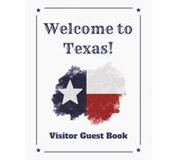 Welcome to Texas Visitor Guest Book: Vacation Rental Logbook, Travel Memory Journal, & Lone Star State Guest Sign-In Diary for Southern ... Apartments, Condos, and Country-Style Homes