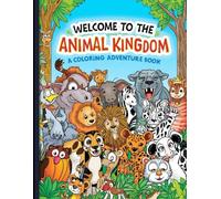 Welcome To the Animal Kingdom: A Coloring Adventure for Kids