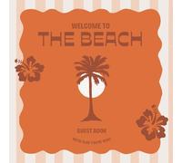 Welcome to the Beach: Guest Book for Coastal Homes, Vacation Rentals & Happy Memories