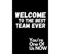Welcome To The Best Team Ever You're One of Us Now: 6x9 Black Matte Cover Lined Notebook | A Perfect Welcoming, Encouragement & Team Building Journal ... New Interns, Staff-members & Team-mates