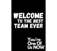 Welcome To The Best Team Ever You're One of Us Now: 6x9 Black Matte Cover Lined Notebook | A Perfect Welcoming, Encouragement & Team Building Journal ... New Interns, Staff-members & Team-mates