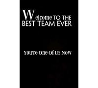 Welcome to the Best Team Ever You're one of Us Now: Funny Gag Gift Notebook for Co-workers, Adults, School, Office, Team, Workplace, Staff members, Boss (100 pages; 6x9 inches)