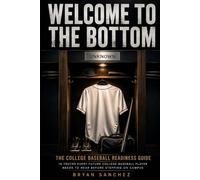 Welcome to the Bottom: The College Baseball Readiness Guide