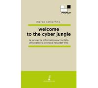 Welcome to the cyber jungle. La sicurezza informatica raccontata