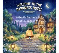 Welcome to the Darkness Hotel: A Gentle Bedtime Story About Finding Courage in the Dark