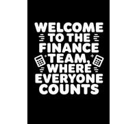 Welcome To The Finance Team, Where Everyone Counts: lined notebook