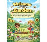 Welcome to the Garden: A Fun Garden and Nature Activity Book with Coloring, Drawing, and Simple Learning for Kids Ages 4-8