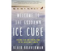 Welcome to the Goddamn Ice Cube: Chasing Fear and Finding Home in the Great White North [Lingua Inglese]