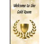 Welcome to the Gold Room: A Luxury-Themed Lined Notebook for Bold Ideas, Big Plans & Outrageous Opinions | 6 × 9 Inch Satirical Journal for Daily ... Gift Lovers | 500 Pages of Pure Golden Excess