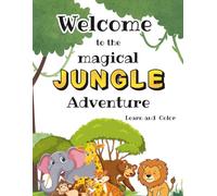 Welcome to the Magical Jungle Adventure: A kids Coloring Book: Fun and Easy Coloring Pages with Big Animals and Learning Ages 4-10