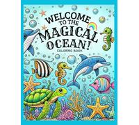 Welcome to the Magical Ocean!: A Coloring Book Featuring Adorable Sea Creatures and Magical Ocean Scenes for Hours of Creative Fun