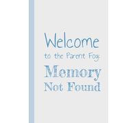 Welcome to the Parent Fog: Memory Not Found: A Funny Gift and a Newborn Parent's Survival Notebook for Forgetting Less and Laughing More