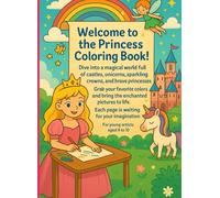 Welcome to the Princess Colouring Book: 25 enchanting coloring pages for children aged 4 to 10 - featuring princesses, castles, unicorns, and magical adventures