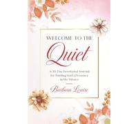 Welcome To The Quiet: A 30 -Day Devotional for Finding God’s Presence in the Silence
