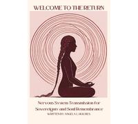 Welcome to the Return: Nervous System Transmission for Sovereignty & Soul Remembrance