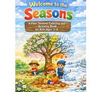 Welcome to the Seasons: A Four Seasons Coloring and Activity Book for Kids Ages 3-8