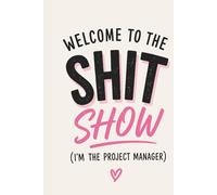 Welcome to the Shit Show: I’m the Project Manager | Funny Lined Journal for Work, To-Do Lists, Meetings, Notes & Office Chaos