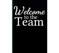 Welcome To The Team: Funny Notebook Gift for The Office, Teammates, Friends, Employees, Staff Member, New Jobs, Christmas (100 lined pages - 6"x9")