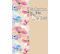Welcome to the Team: Funny Notebook Gift for The Office, Teammates, Friends, Employees, Staff Member, New Jobs, Christmas (100 lined pages - 6"x9")
