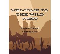 WELCOME TO THE WILD WEST COLORING BOOK