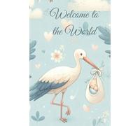 Welcome to the World: A Keepsake and Memory Book for Your Baby’s First Moments