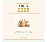 Welcome to the World: Born in 2026: Your First-Year Time Capsule, Family Memory Book, and Keepsake to Treasure
