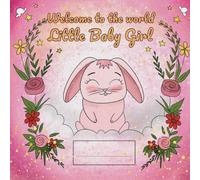Welcome To The World Little Baby Girl: A Newborn Keepsake Memory Book - New Baby Shower Gift - Illustrated Story For Parents and Child
