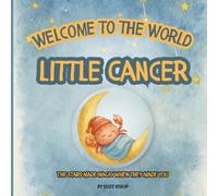 Welcome to the World, Little Cancer: A Keepsake Zodiac Astrology baby book with Poetic Stories, Gentle Illustrations, and Space for Memories, From Birth and Beyond.