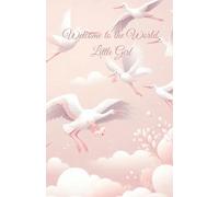 Welcome to the World, Little Girl: A Keepsake and Memory Book for Your Baby Girl’s First Moments