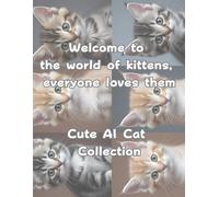 Welcome to the world of kittens, everyone loves them: Cute AI Cat Collection
