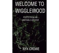 Welcome To Wigglewood: Posts From An Unstable Archive