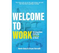 Welcome to Work: 58 Unwritten Rules for Winning at Work