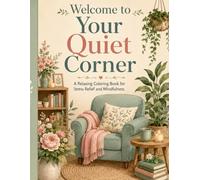 Welcome to Your Quiet Corner: A Relaxing Coloring Book for Stress Relief and Mindfulness