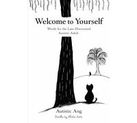 Welcome to Yourself: Words for the Late-Discovered Autistic Adult