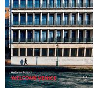 Welcome Venice. Ediz. italiana e inglese - Ferrari Antonio