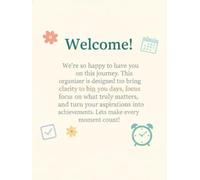 *Welcome!* We’re so happy to have you on this journey. This organizer is designed to bring clarity to your days, focus on what truly matters, and turn ... achievements. Let’s make every moment count!