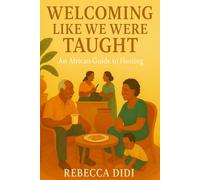 Welcoming Like We Were Taught: A short Cultural Guide to African Hospitality