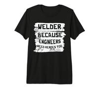 Welder Because Engineers Need Heroes Too Welders Welding Maglietta Premium