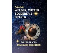 Welder, Cutter, Solderer, and Brazer: Fusing the Future - Careers That Build, Repair, and Shape the World