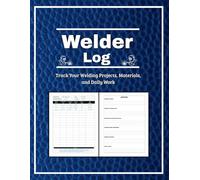 Welder Log Book: Track Your Welding Projects, Materials, and Daily Work.